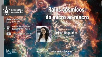 Seminário: Raios cósmicos: do micro ao macro, apresentado por Larissa Magalhães (Pós-graduanda no IAG/USP) no dia 22/05 no Auditório G do IAG ao 12h00. Haverá transmissão ao vivo da palestra no link: www.youtube.com/astro12h